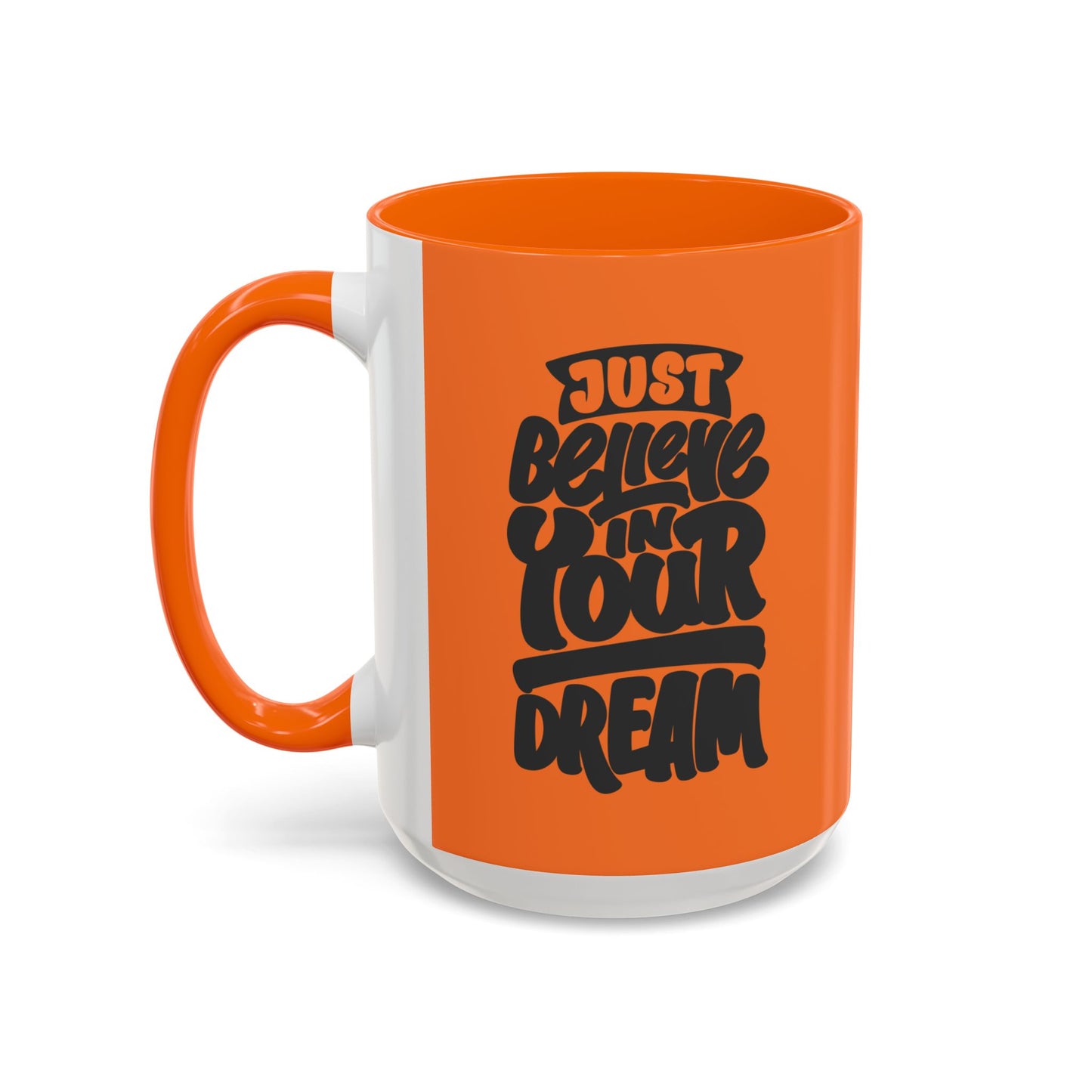 Just Believe In Your Dream Accent Coffee Mug (11, 15oz)