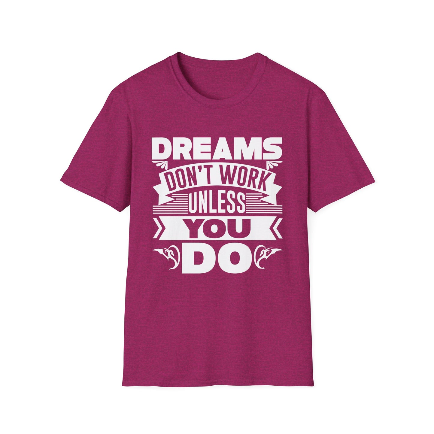 Dreams Don't Work Unless You Do Unisex Softstyle T-Shirt