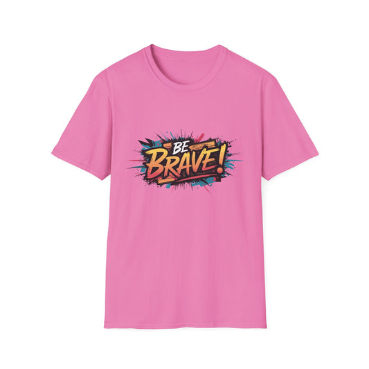 Be Brave! Unisex Softstyle T-Shirt