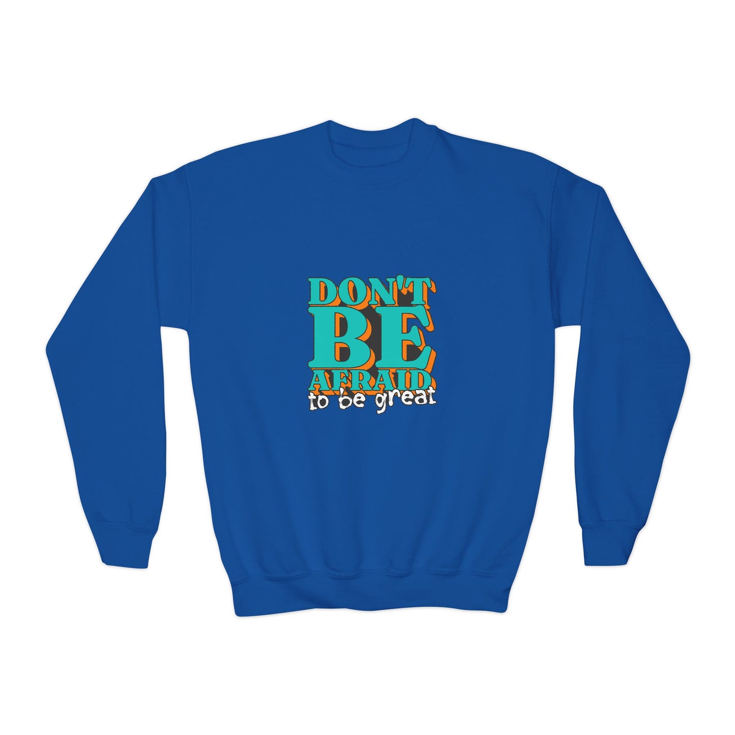 Don't Be Afraid To Be Great Youth Crewneck Sweatshirt