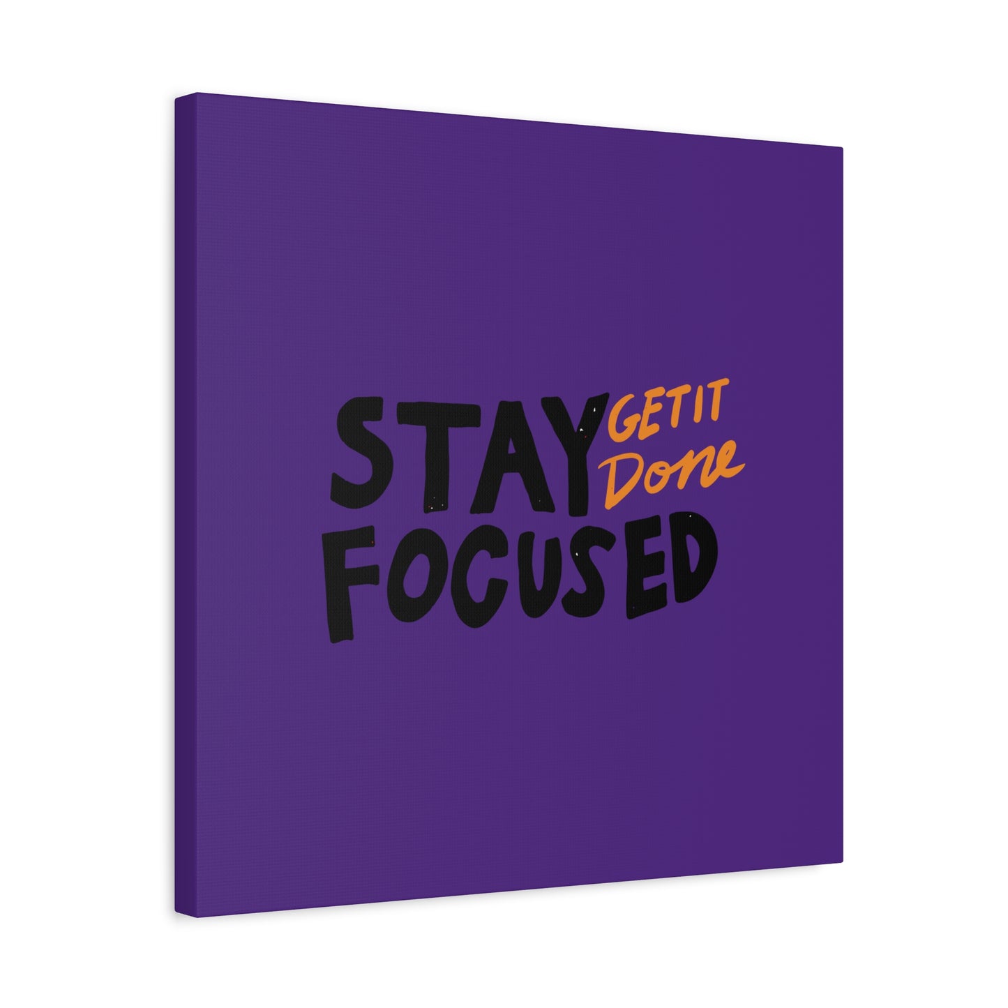 Stay Focused Get It Done Matte Canvas, Stretched, 1.25"