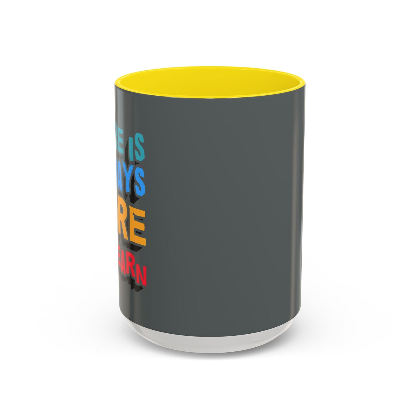 There Is Always More To Learn Accent Coffee Mug (11, 15oz)