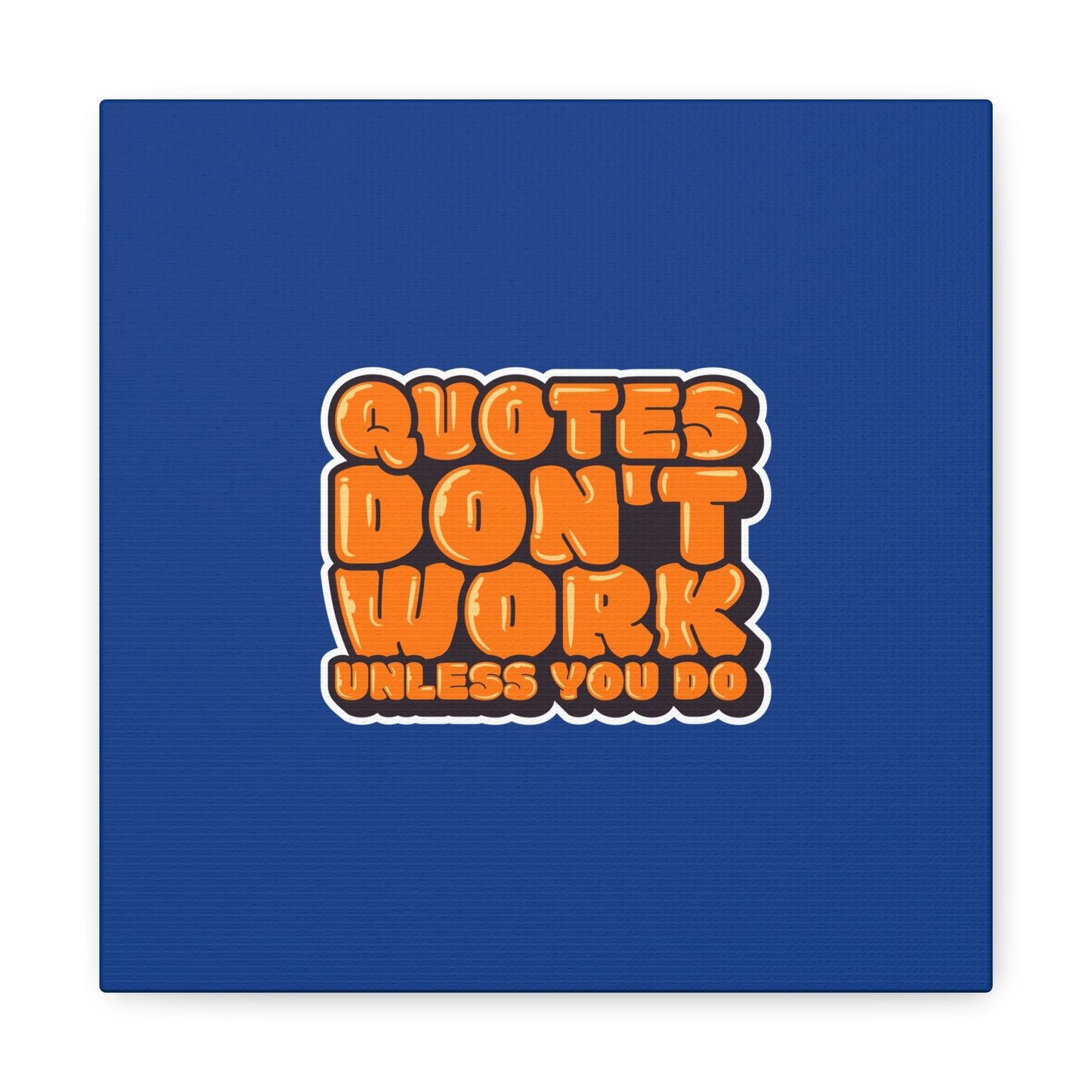 Quotes Don't Work Unless You Do Matte Canvas, Stretched, 1.25"