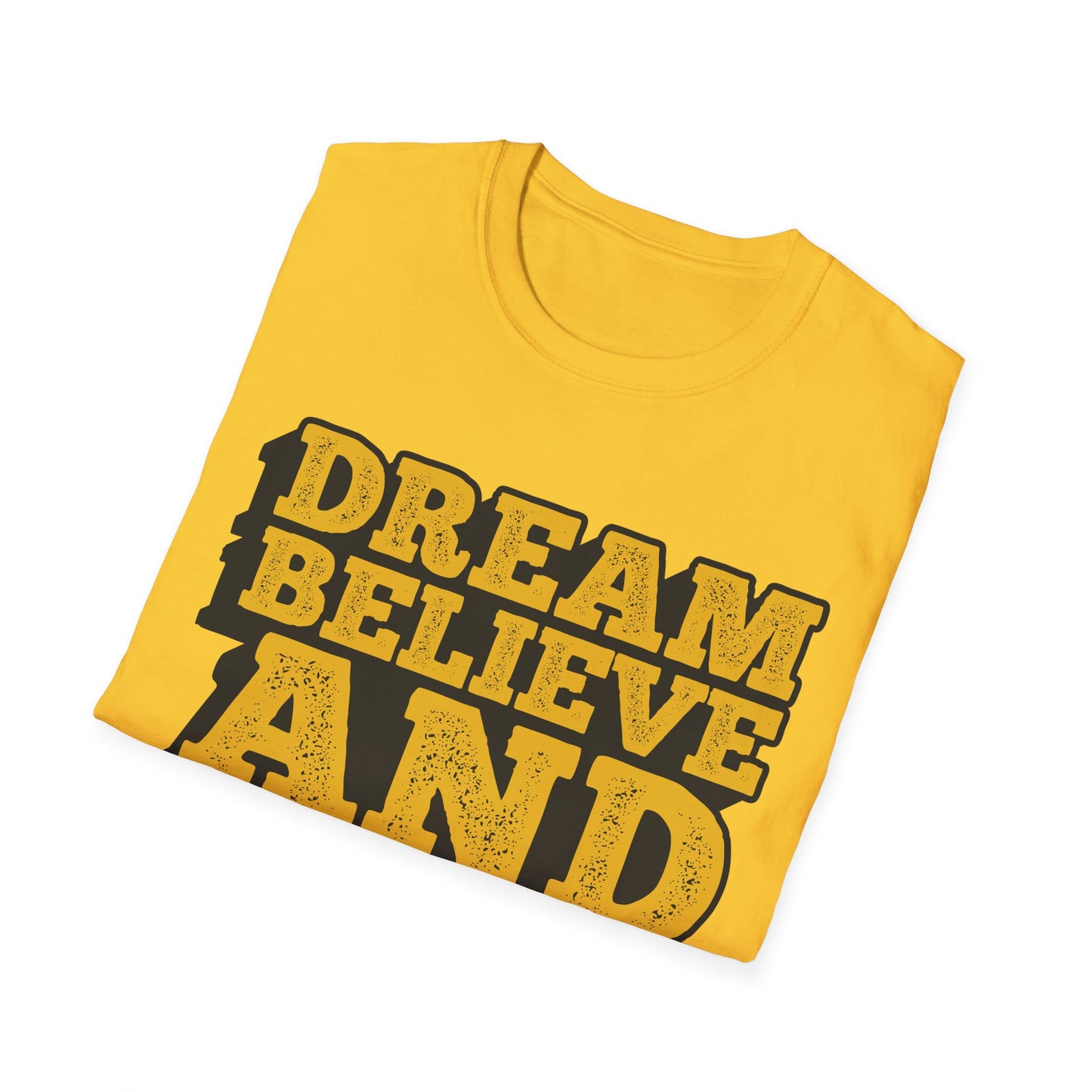 Dream Believe And Make It Happen Unisex Softstyle T-Shirt