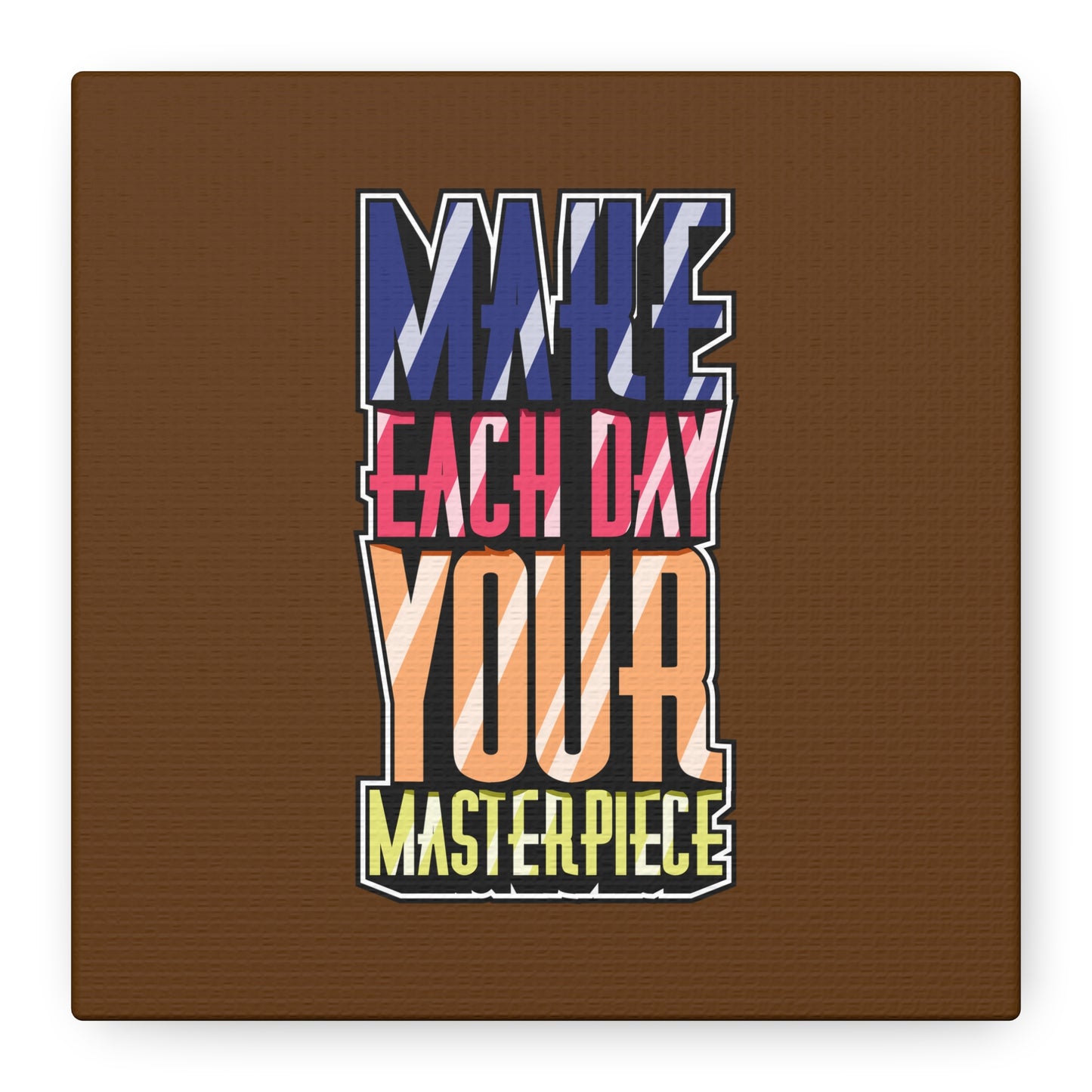 Make Each Day Your Masterpiece Matte Canvas, Stretched, 1.25"