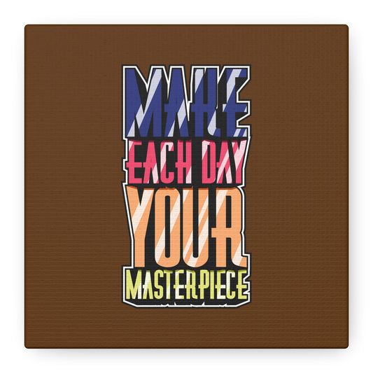 Make Each Day Your Masterpiece Matte Canvas, Stretched, 1.25"