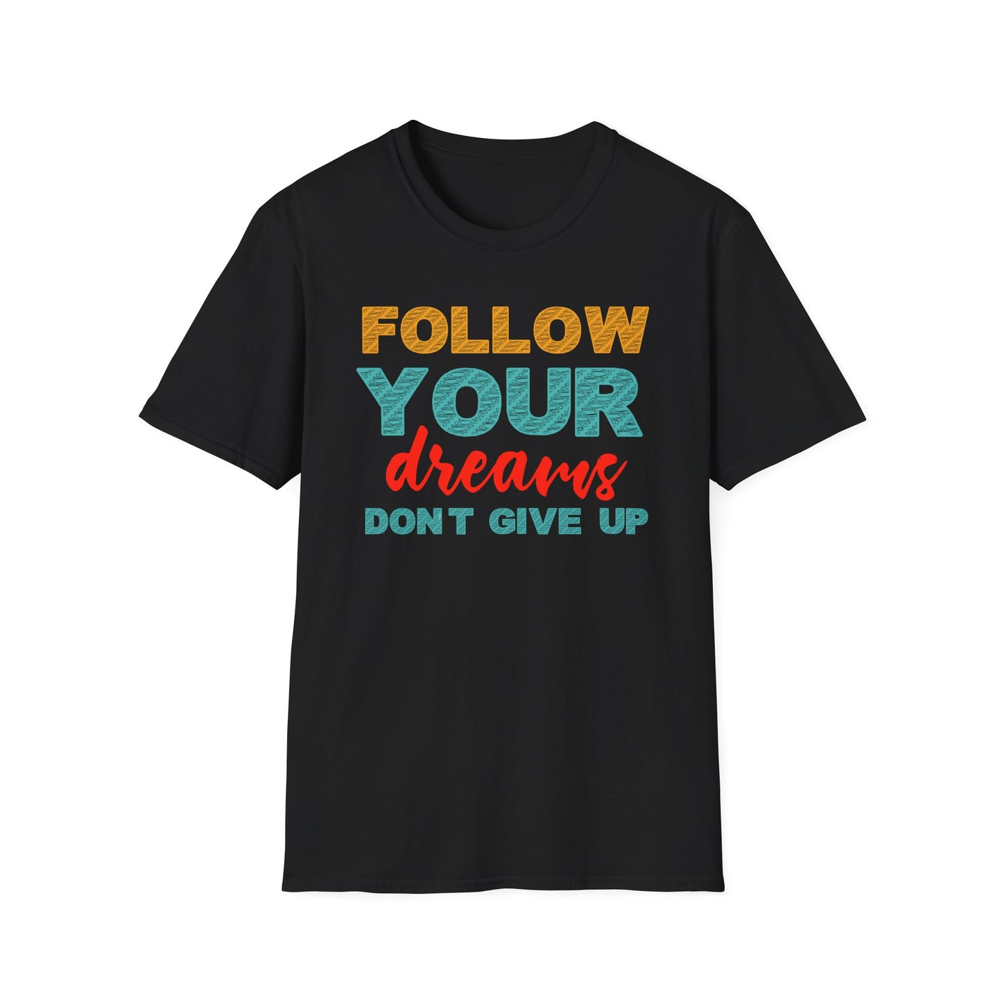 Follow Your Dreams Don't Give Up Unisex Softstyle T-Shirt