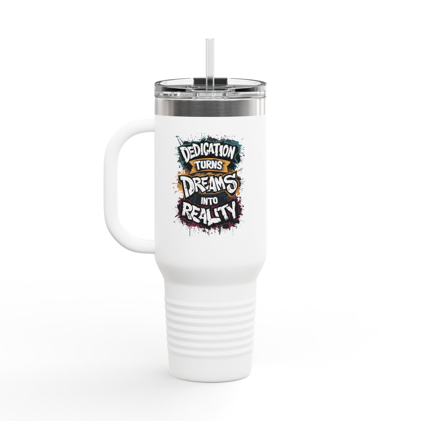 Dedication Turns Dreams Into Reality Insulated Travel Mug, 40oz
