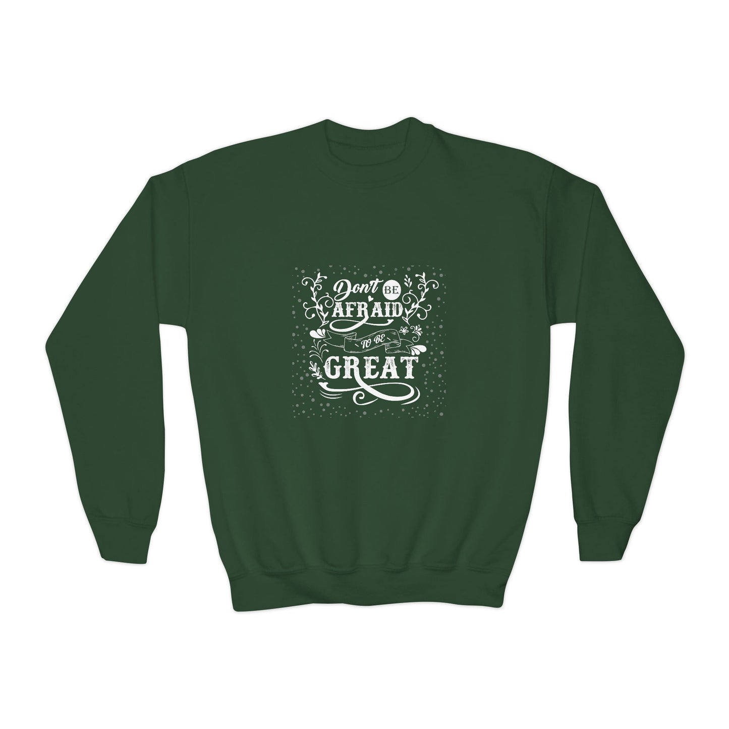 Don't Be Afraid To Be Great Youth Crewneck Sweatshirt