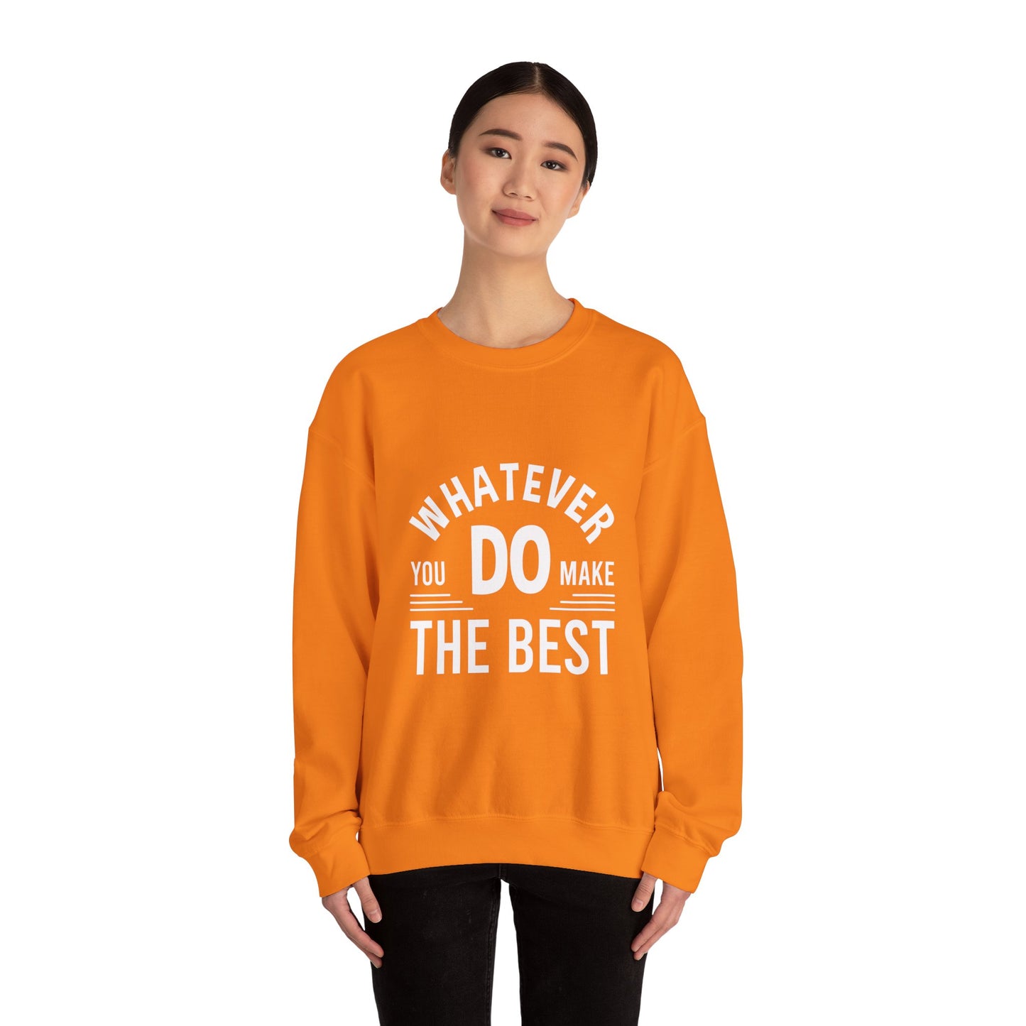 Whatever You Do Make The Best Unisex Heavy Blend™ Crewneck Sweatshirt