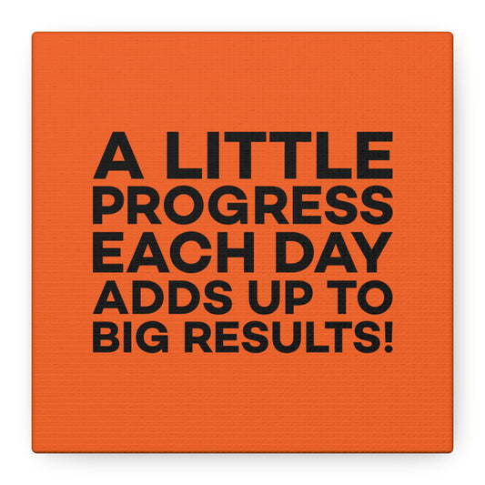 A Little Progress Each Day Adds Up To Big Results! Matte Canvas, Stretched, 1.25"