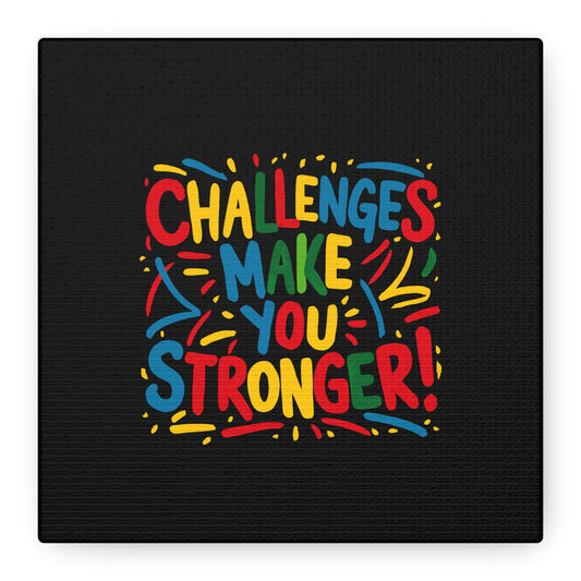 Challenges Make You Stronger! Matte Canvas, Stretched, 1.25"