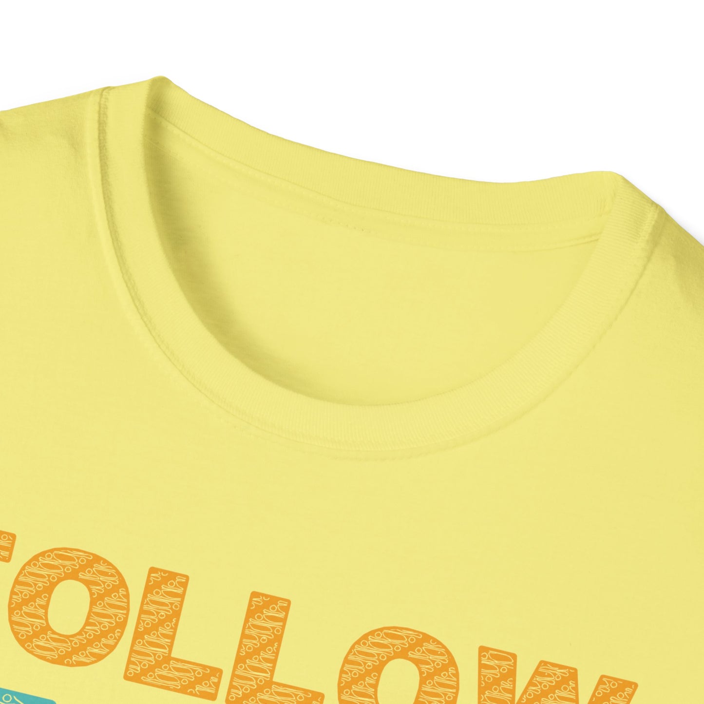 Follow Your Dreams Don't Give Up Unisex Softstyle T-Shirt