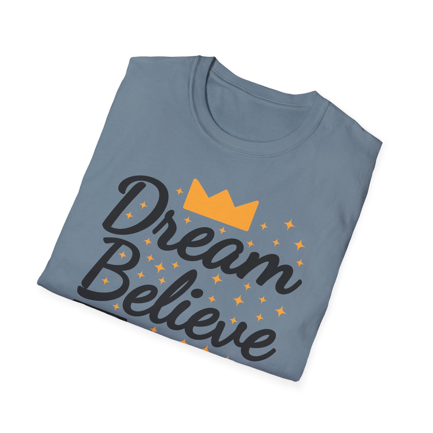 Dream Believe And Make It  Happen Unisex Softstyle T-Shirt