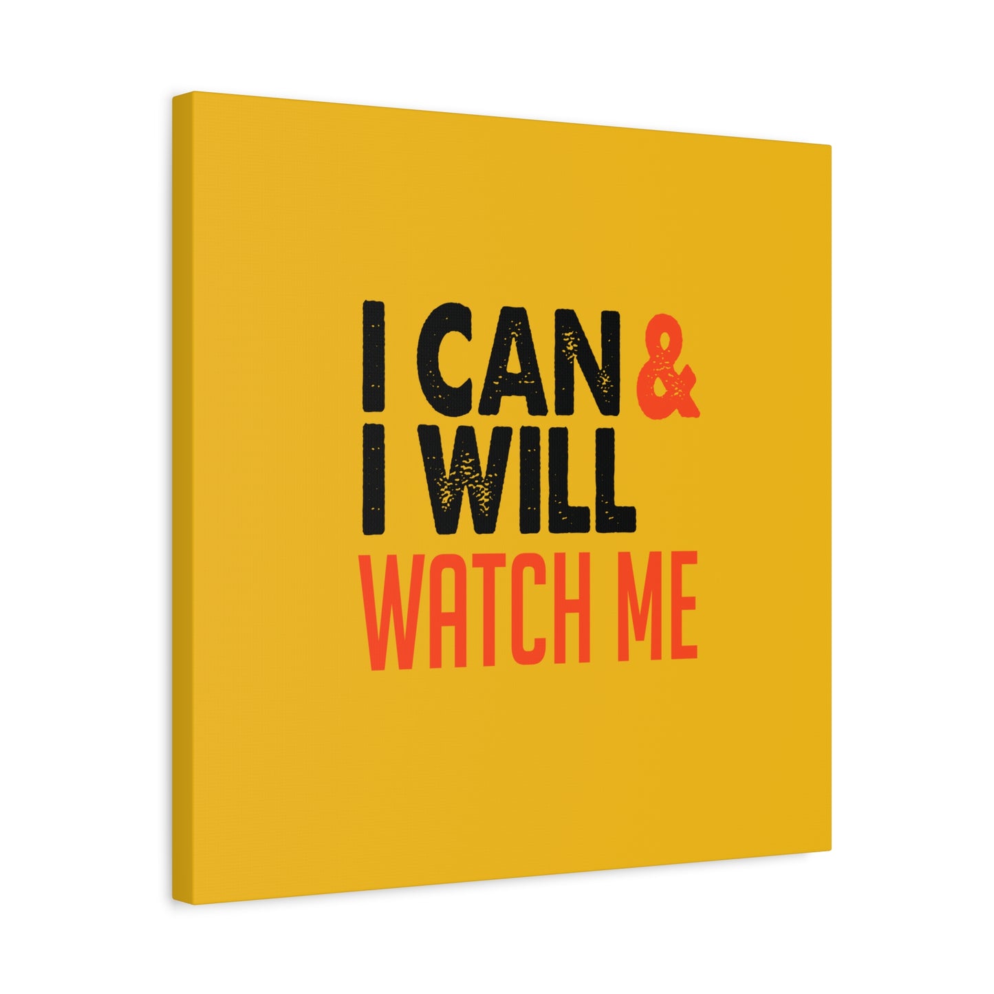 I Can & I Will Watch Me Matte Canvas, Stretched, 1.25"