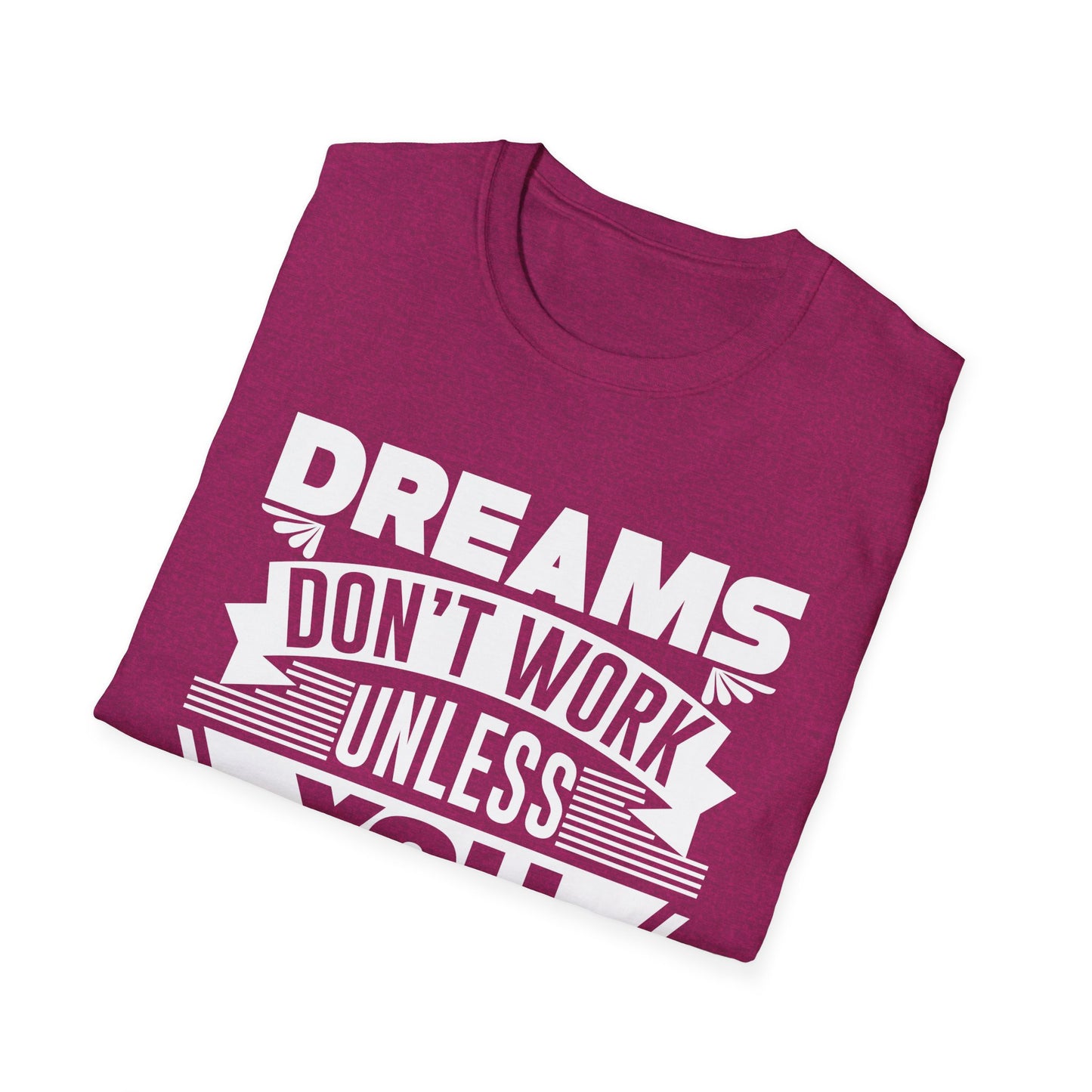 Dreams Don't Work Unless You Do Unisex Softstyle T-Shirt