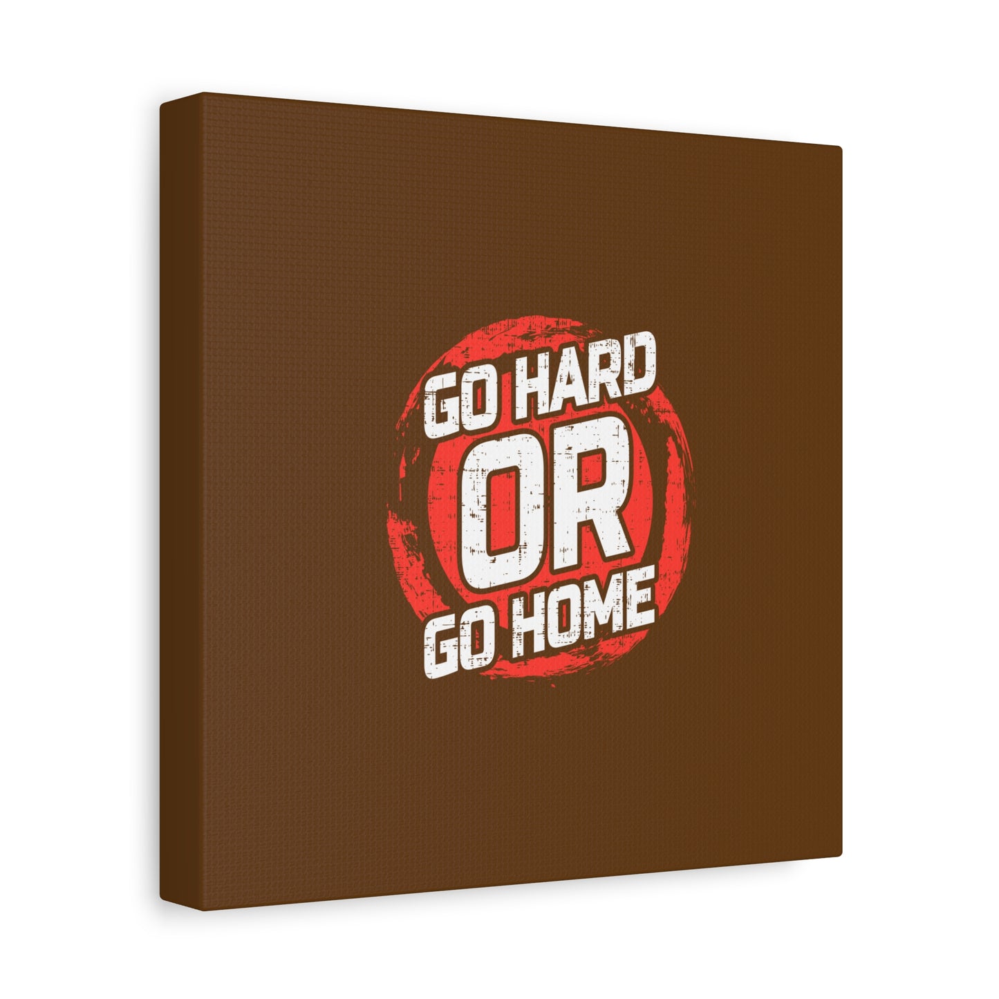 Go Hard Or Go Home Matte Canvas, Stretched, 1.25"