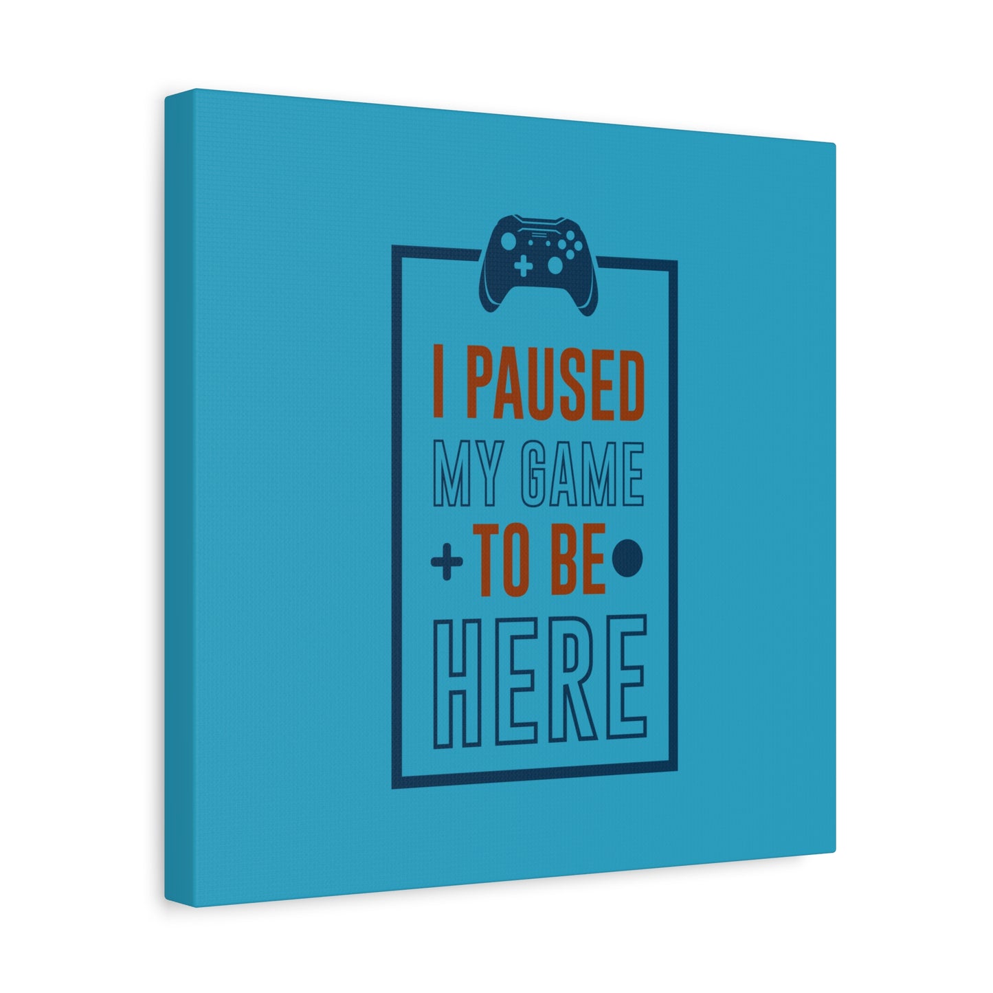 I Pushed My Game To Be Here Matte Canvas, Stretched, 1.25"