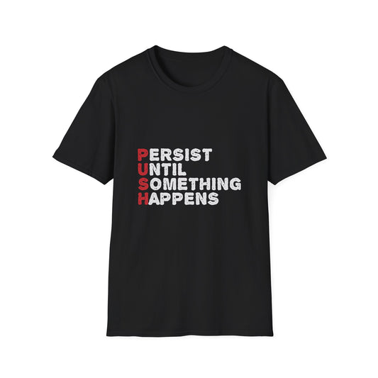 Persist Until Something Happens Unisex Softstyle T-Shirt