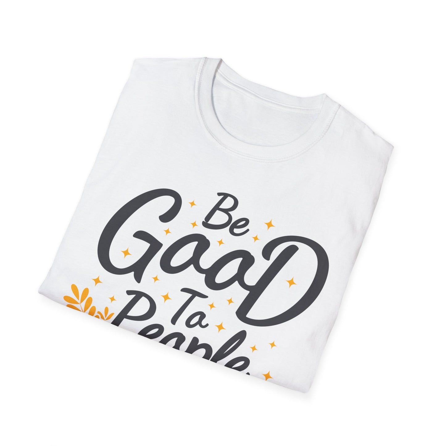 Be Good To People For No Reason  Unisex Softstyle T-Shirt