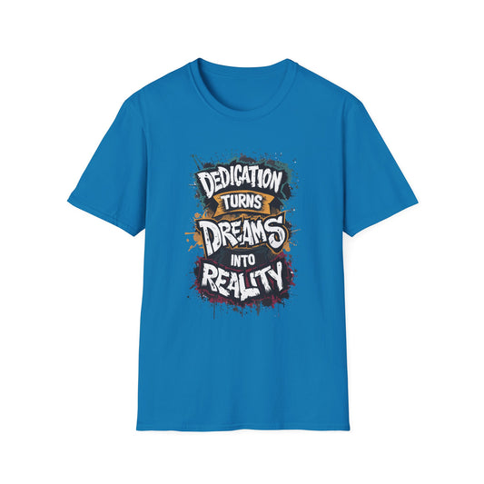 Dedication Turns Dreams Into Reality Unisex Softstyle T-Shirt