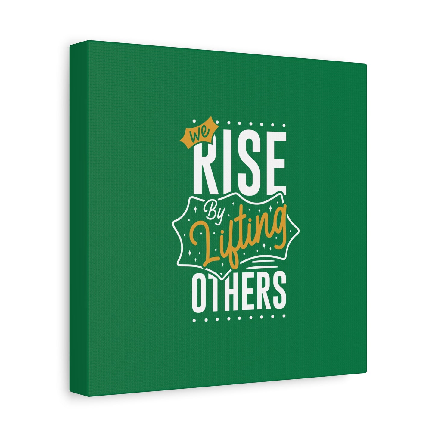 We Rise By Lifting Others Matte Canvas, Stretched, 1.25"