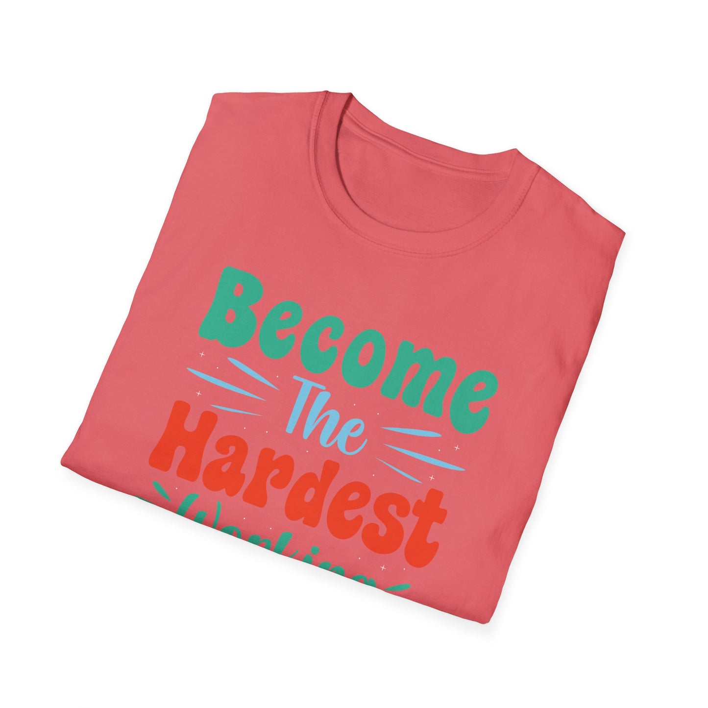 Become The Hardest Working Person You Known  Unisex Softstyle T-Shirt