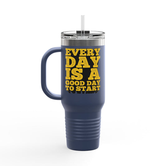 Every Day Is A Good Day To Start Insulated Travel Mug, 40oz