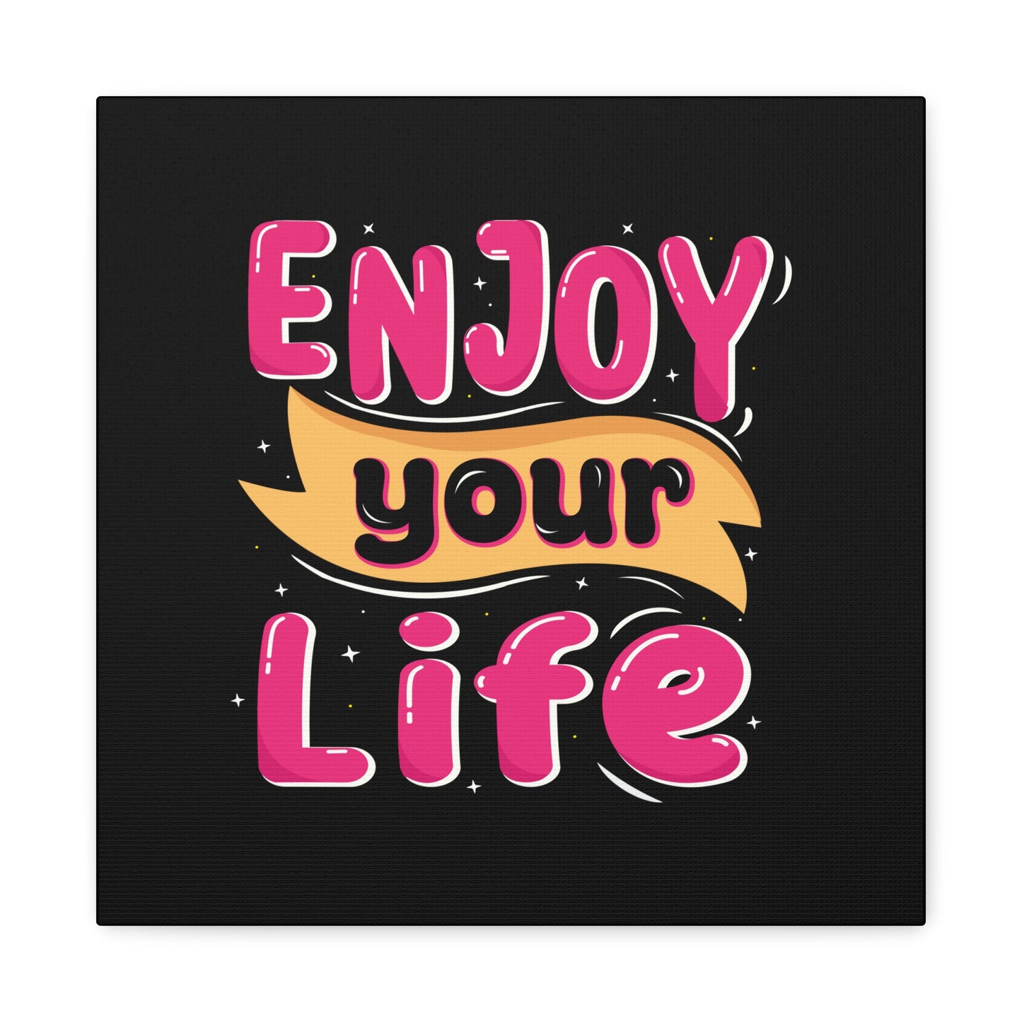 Enjoy Your Life Matte Canvas, Stretched, 1.25"