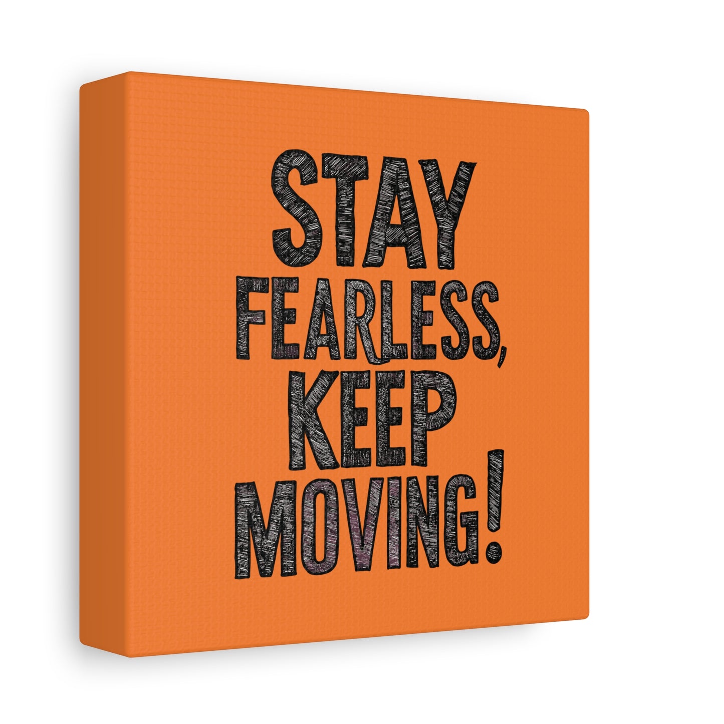 Stay Fearless Keep Moving! Matte Canvas, Stretched, 1.25"