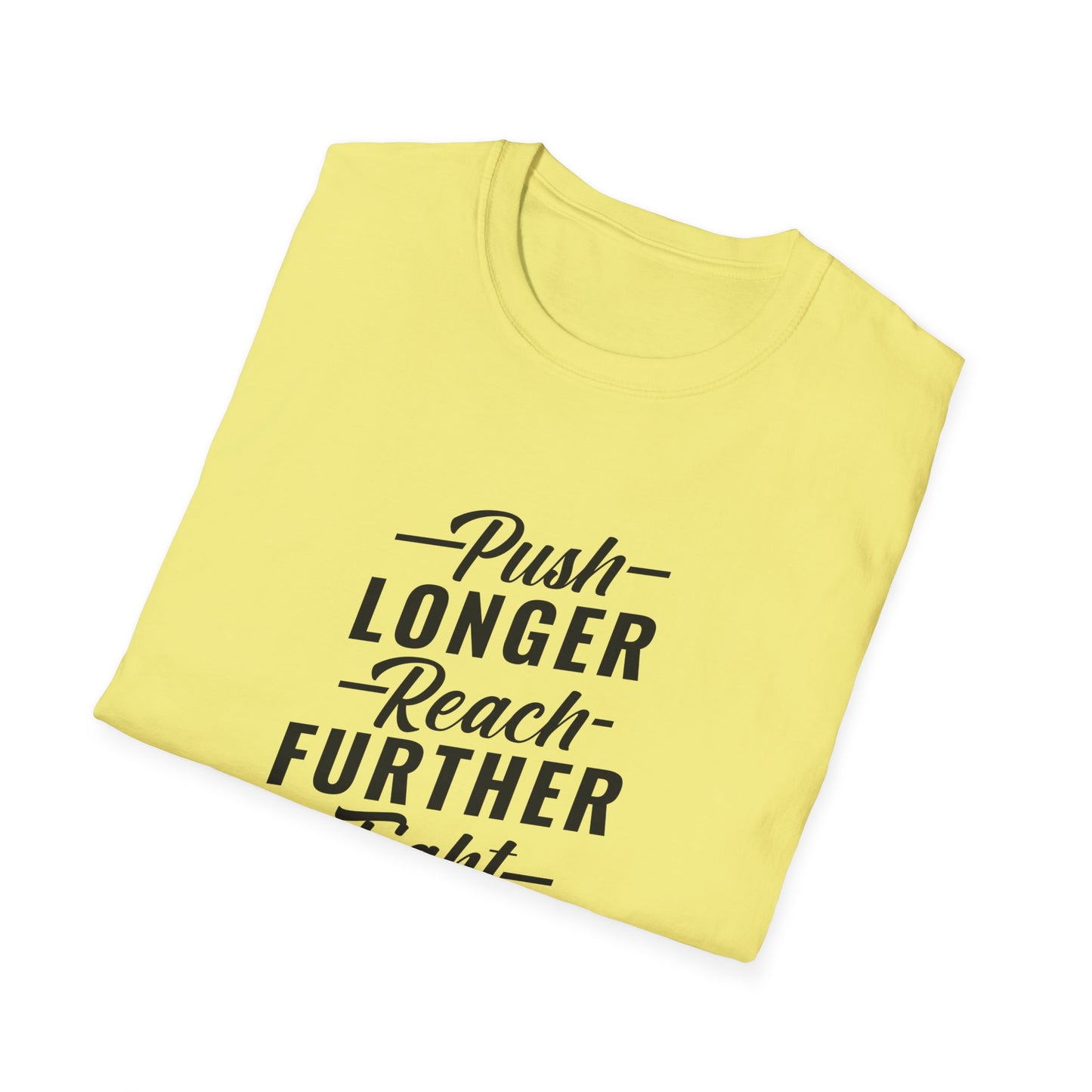 Push Longer Reach Further Fight Darder Hustle Unisex Softstyle T-Shirt