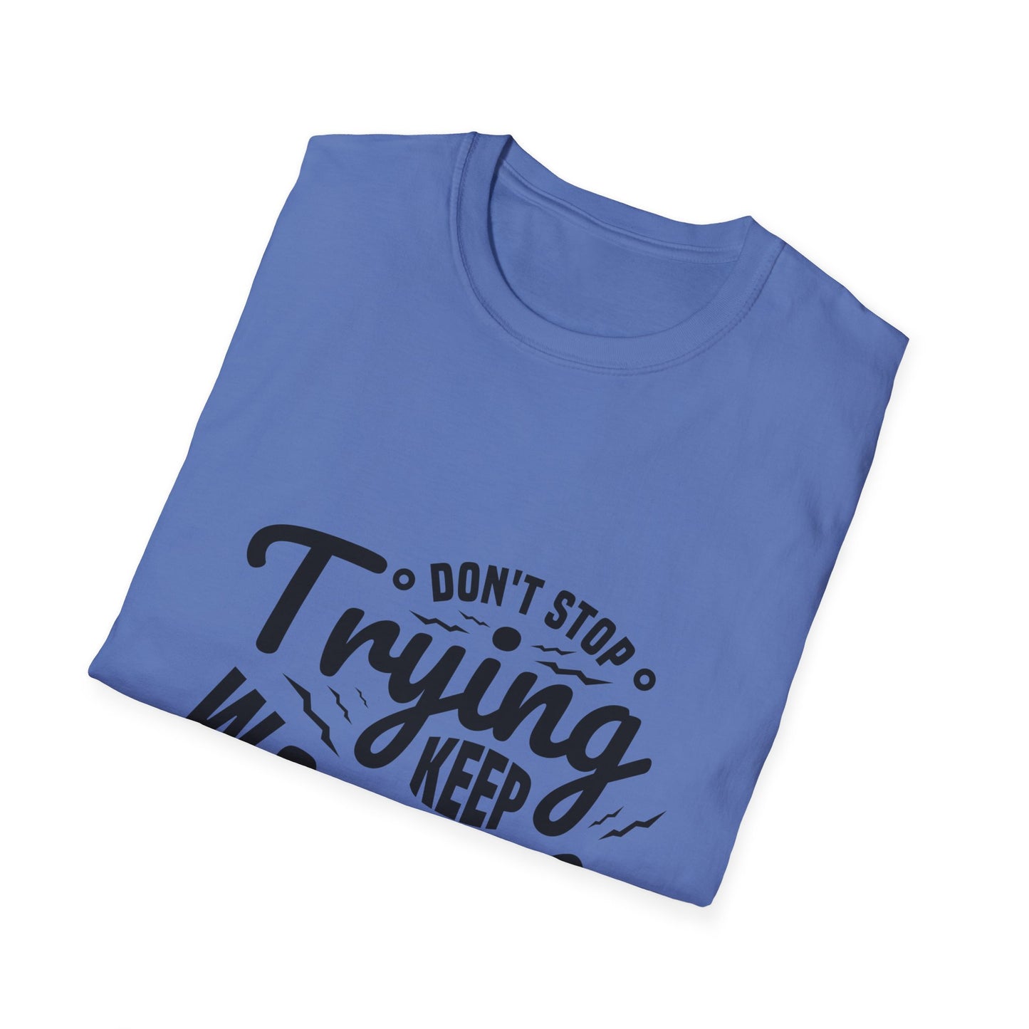 Don't Trying Keep Working Unisex Softstyle T-Shirt