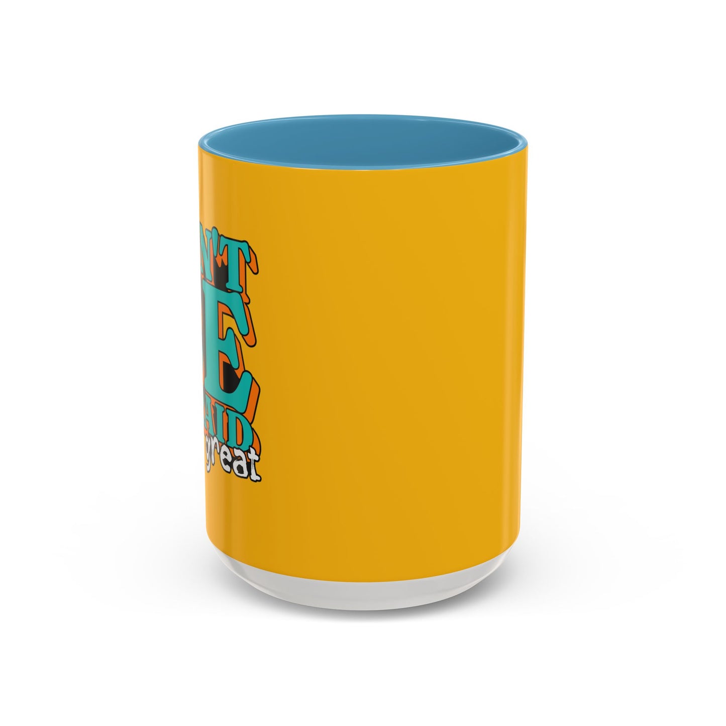 Don't Be Afraid To Be Great Accent Coffee Mug (11, 15oz)