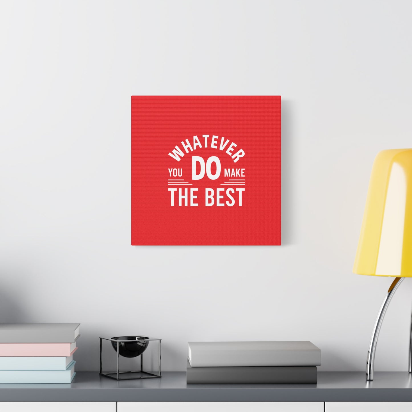 Whatever You Do Make The Best Matte Canvas, Stretched, 1.25"
