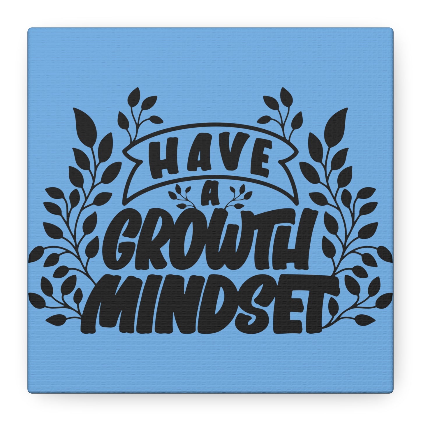 Have A Growth Mind Set Matte Canvas, Stretched, 1.25"