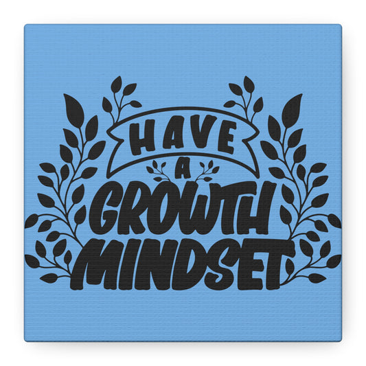 Have A Growth Mind Set Matte Canvas, Stretched, 1.25"