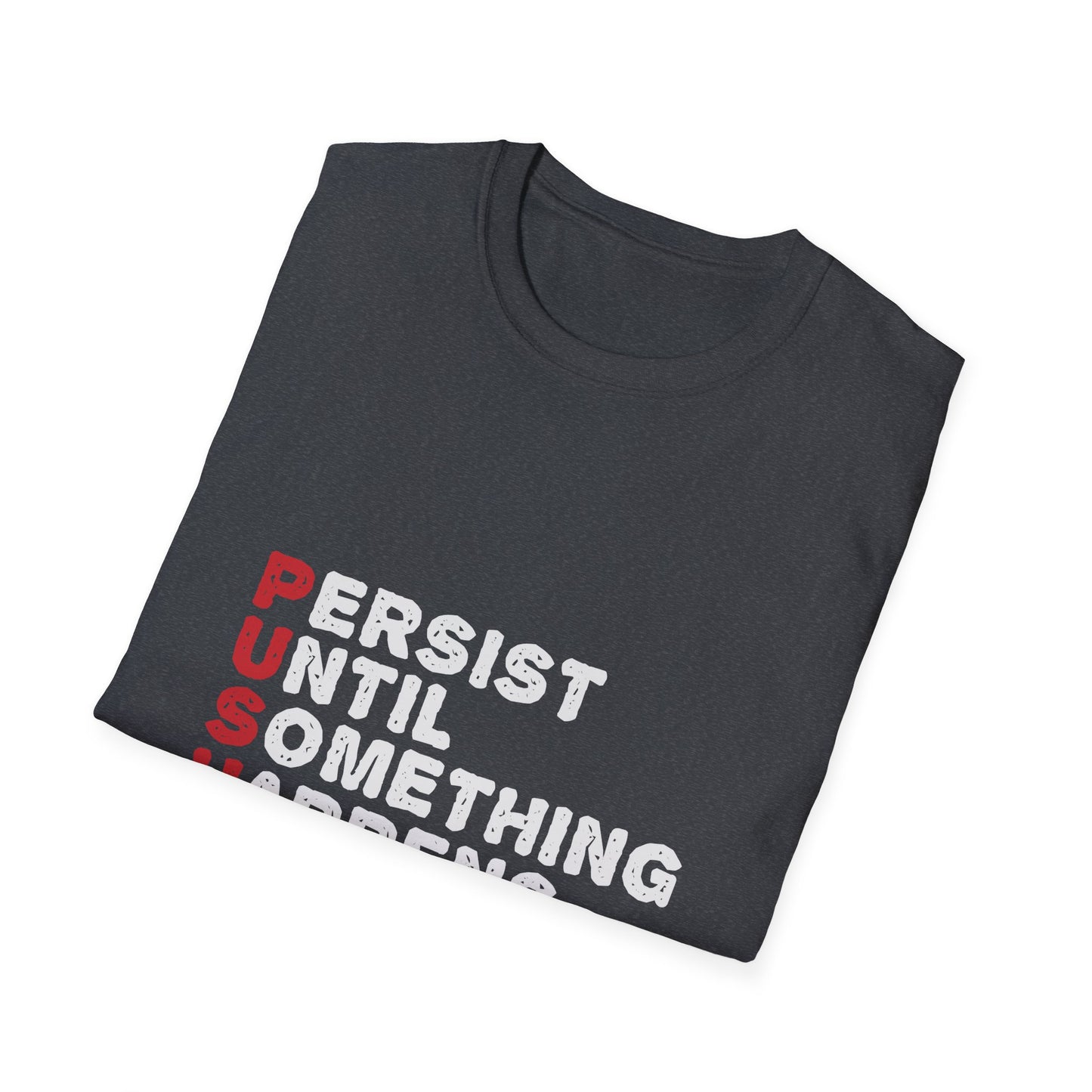 Persist Until Something Happens Unisex Softstyle T-Shirt