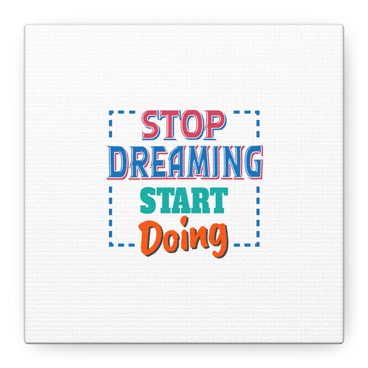 Stop Dreaming Start Doing Matte Canvas, Stretched, 1.25"