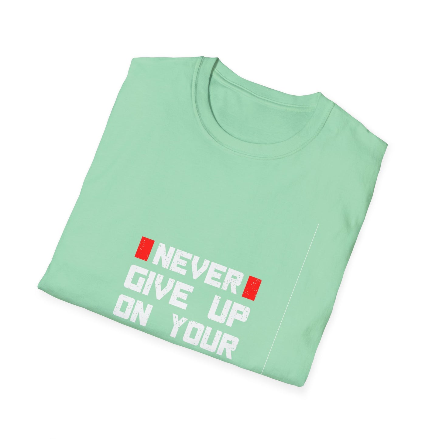 Never Give Up on Your Dream Unisex Softstyle T-Shirt