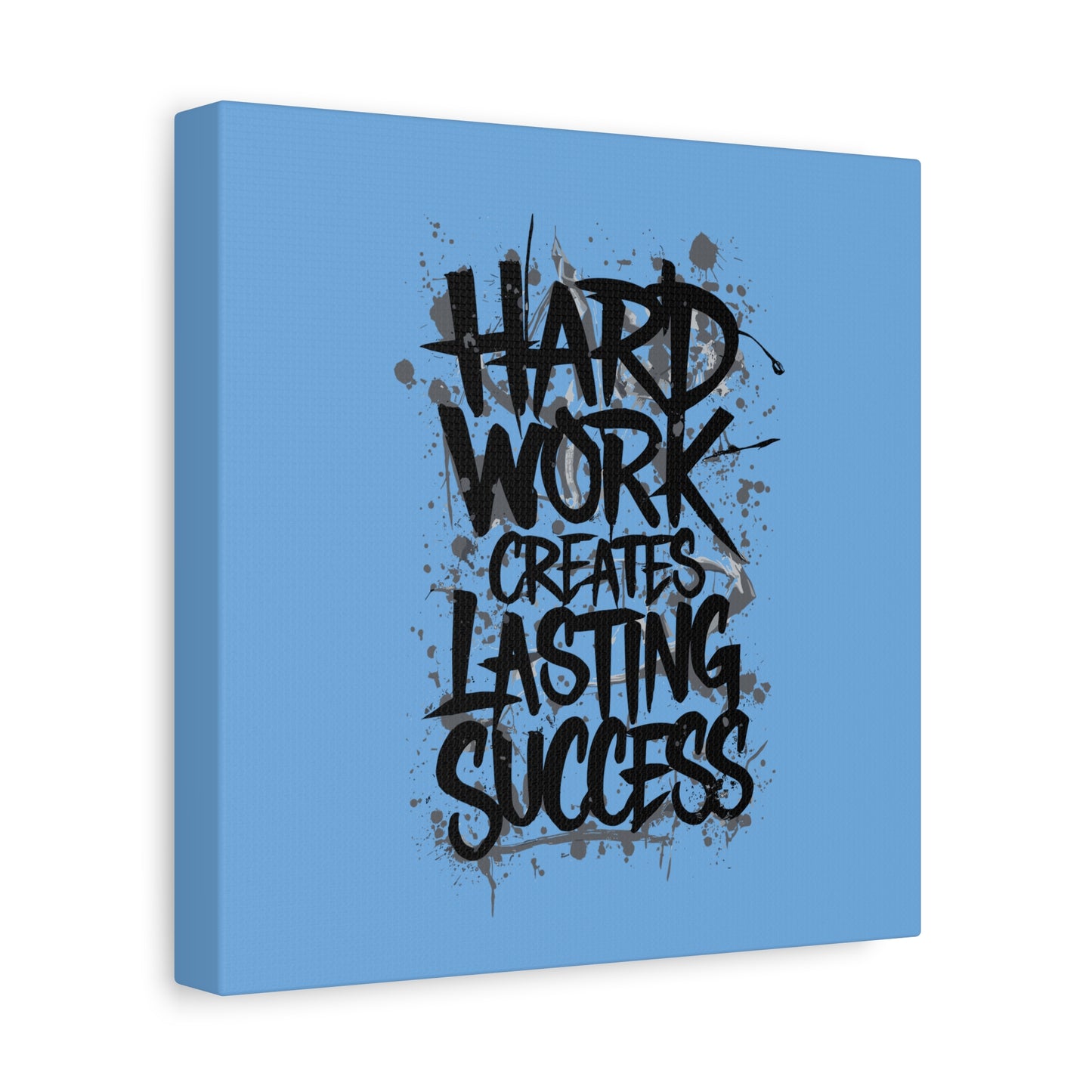 Hard Work Creates Lasting Success Matte Canvas, Stretched, 1.25"