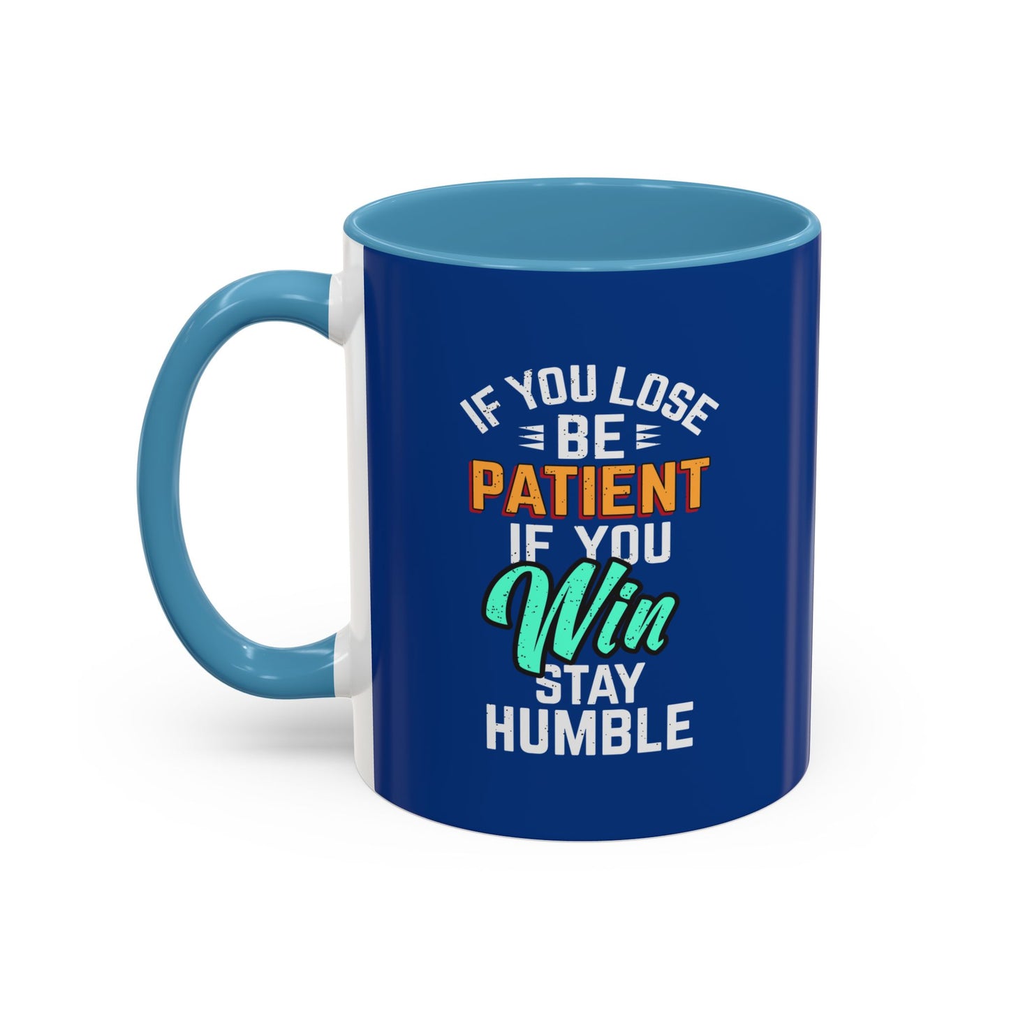 If You Loss Be Patient If You Win Stay Humble Accent Coffee Mug (11, 15oz)