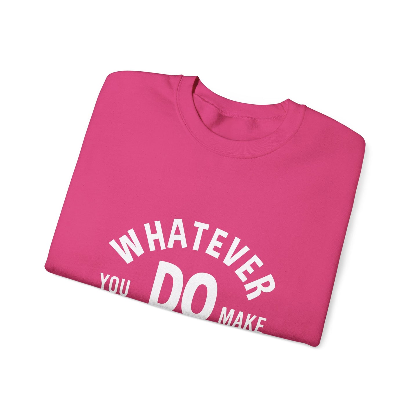 Whatever You Do Make The Best Unisex Heavy Blend™ Crewneck Sweatshirt