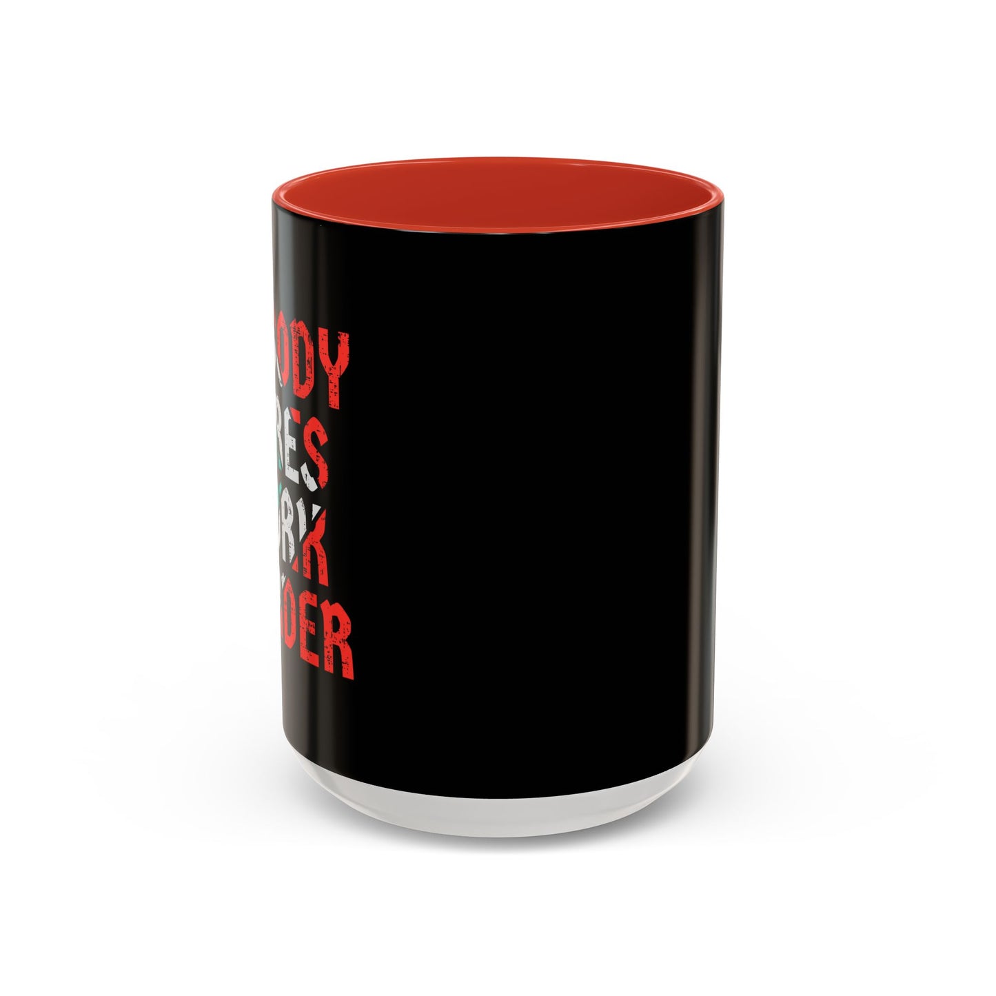 Nobody Cares Work Harder Accent Coffee Mug (11, 15oz)