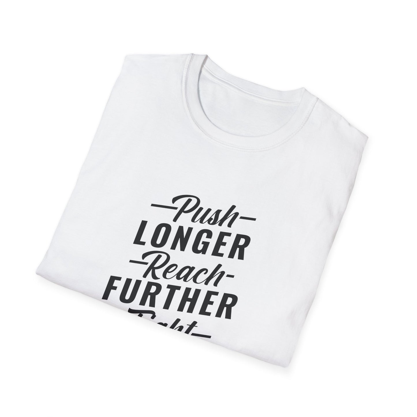 Push Longer Reach Further Fight Darder Hustle Unisex Softstyle T-Shirt