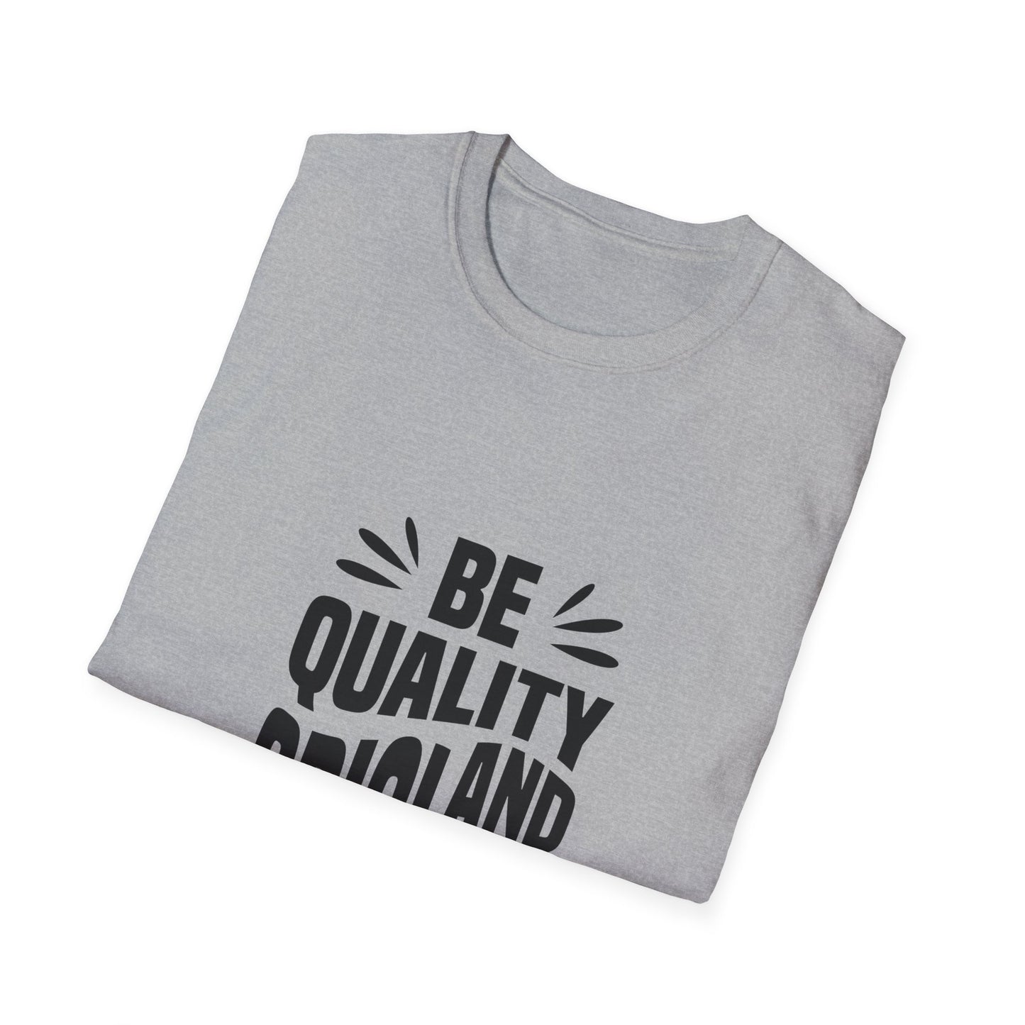 Be Quality And Original Unisex Softstyle T-Shirt