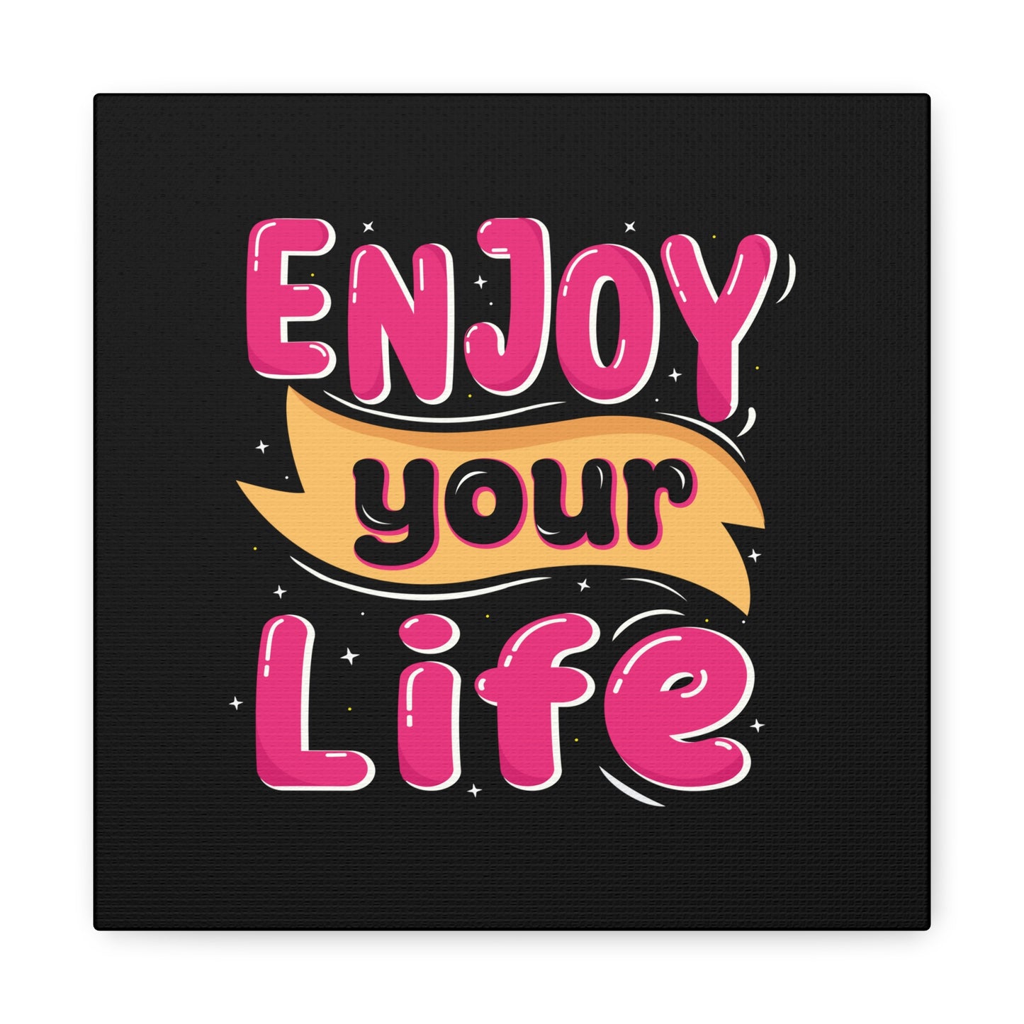 Enjoy Your Life Matte Canvas, Stretched, 1.25"