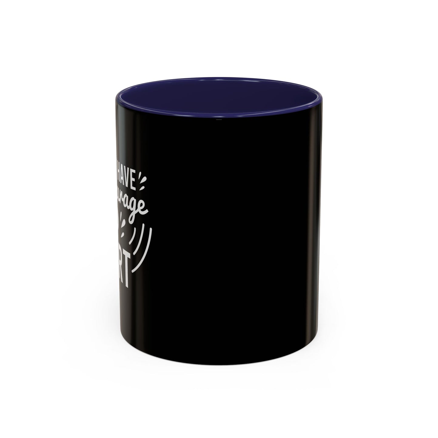 Have The Courage To Start Accent Coffee Mug (11, 15oz)