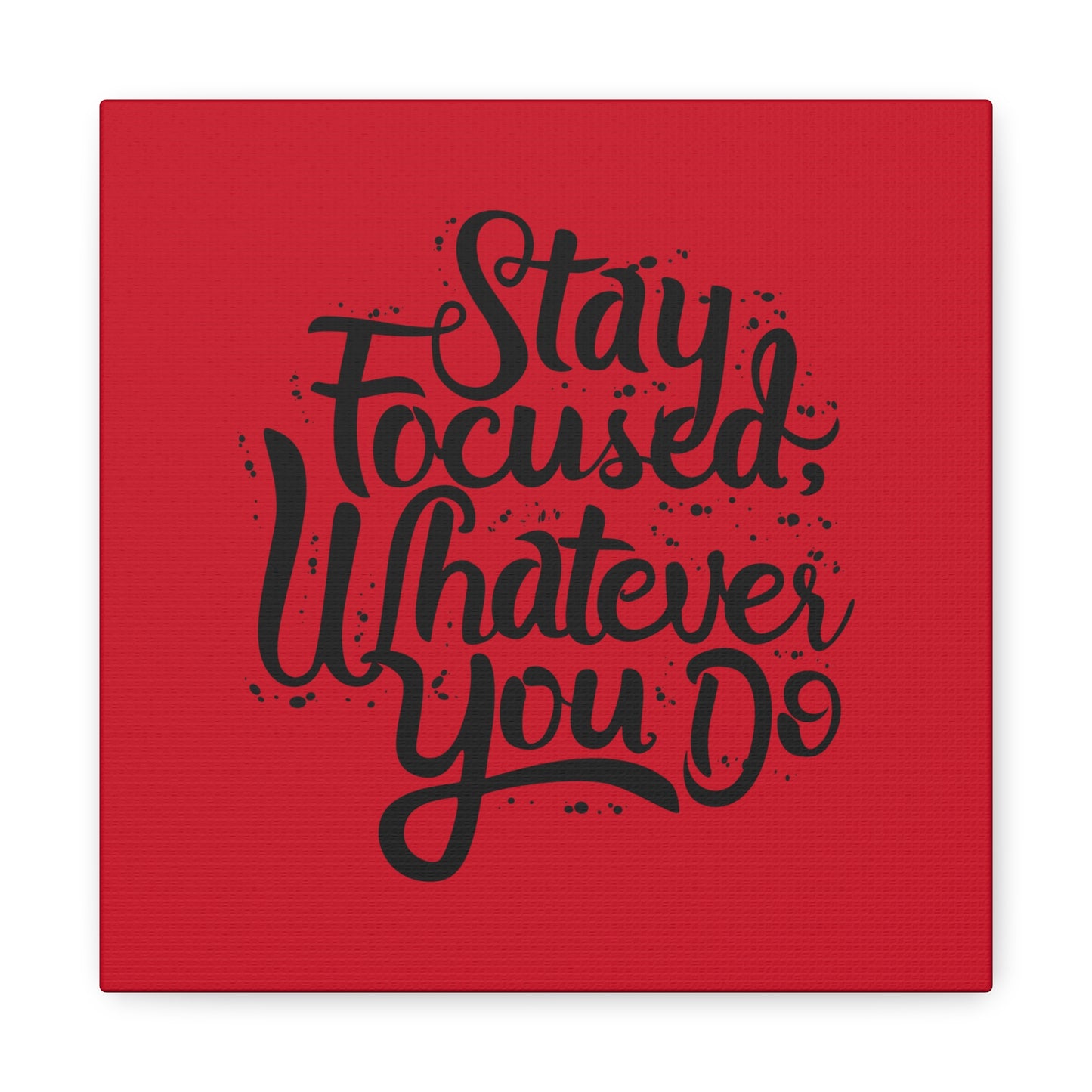 Stay Focuse Whatever You Do Matte Canvas, Stretched, 1.25"