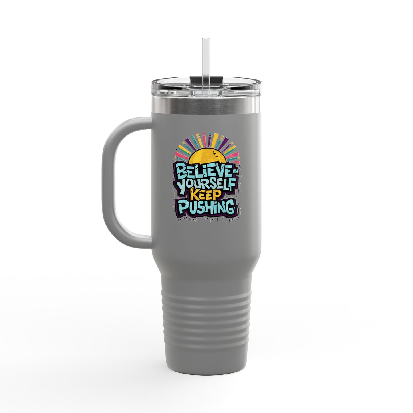 Believe In Yourself Keep Pushing Insulated Travel Mug, 40oz