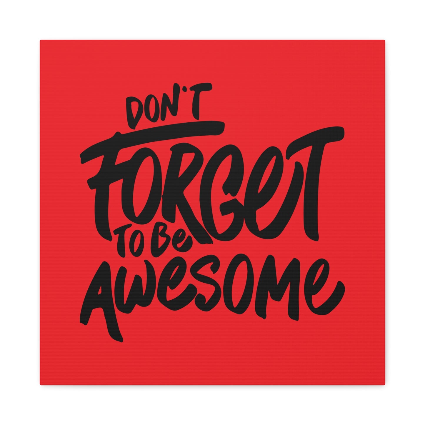 Don't Forget To Be Awesome Matte Canvas, Stretched, 1.25"